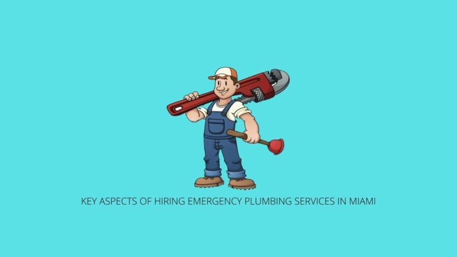 KEY ASPECTS OF HIRING EMERGENCY PLUMBING SERVICES IN MIAMI